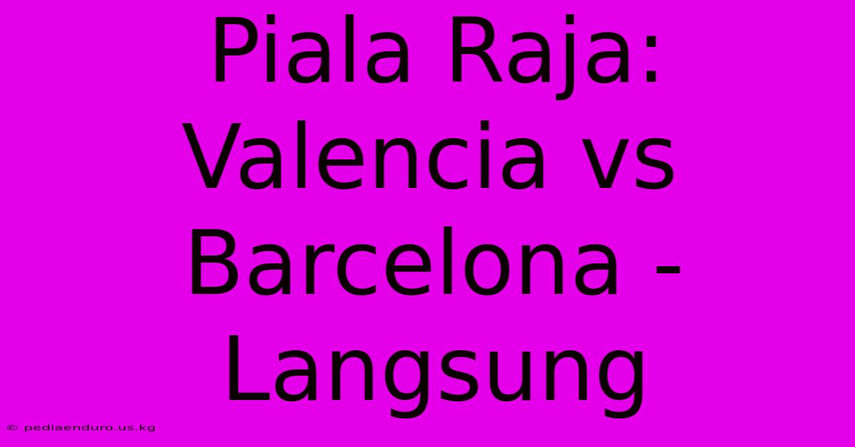 Piala Raja:  Valencia Vs Barcelona - Langsung