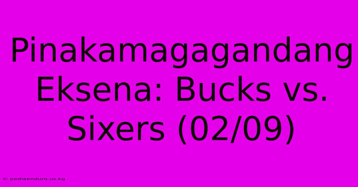 Pinakamagagandang Eksena: Bucks Vs. Sixers (02/09)