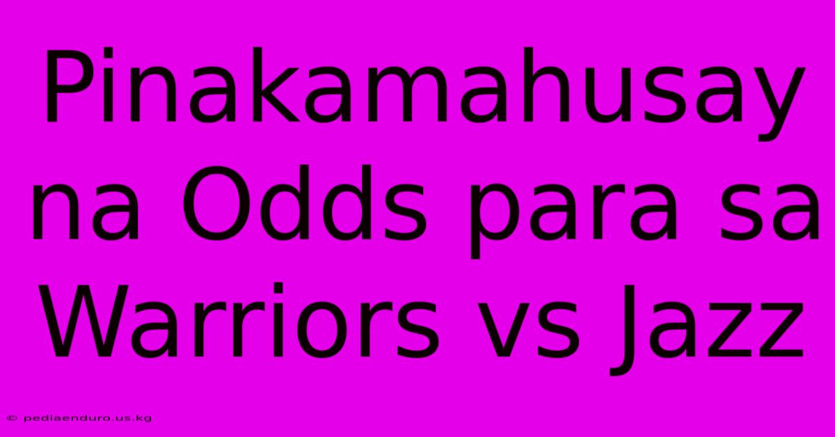 Pinakamahusay Na Odds Para Sa Warriors Vs Jazz