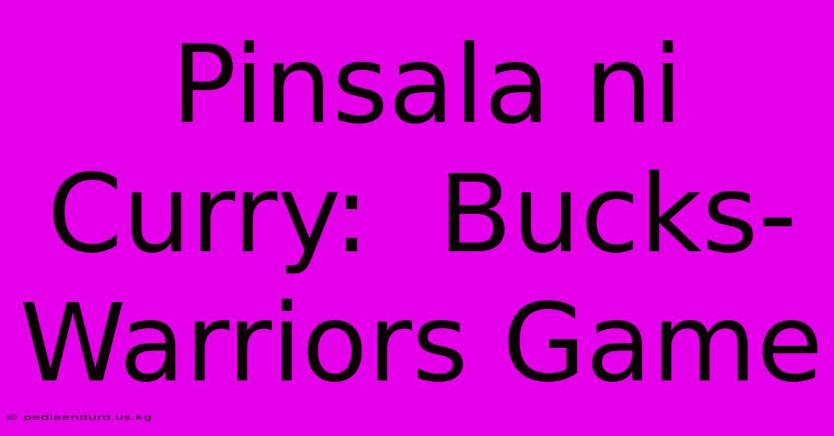 Pinsala Ni Curry:  Bucks-Warriors Game