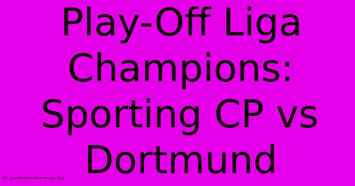 Play-Off Liga Champions: Sporting CP Vs Dortmund