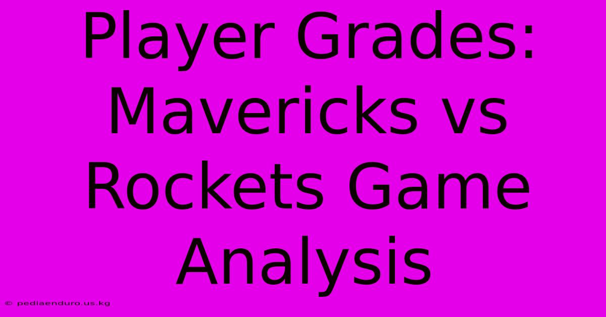 Player Grades: Mavericks Vs Rockets Game Analysis