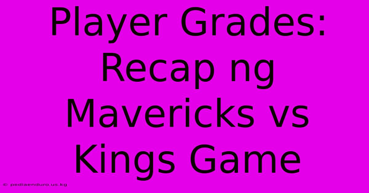 Player Grades: Recap Ng Mavericks Vs Kings Game