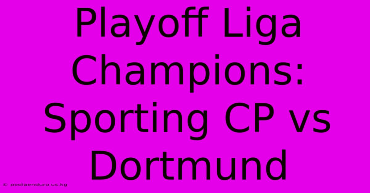 Playoff Liga Champions: Sporting CP Vs Dortmund