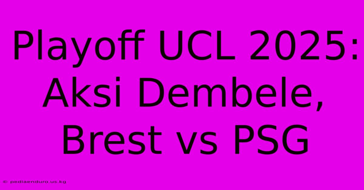 Playoff UCL 2025: Aksi Dembele, Brest Vs PSG