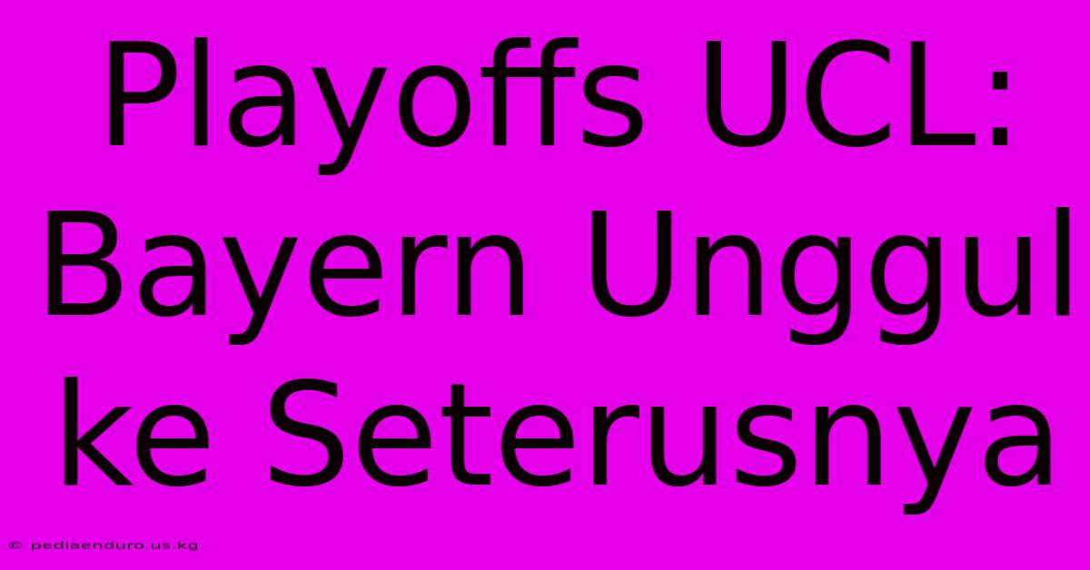 Playoffs UCL: Bayern Unggul Ke Seterusnya