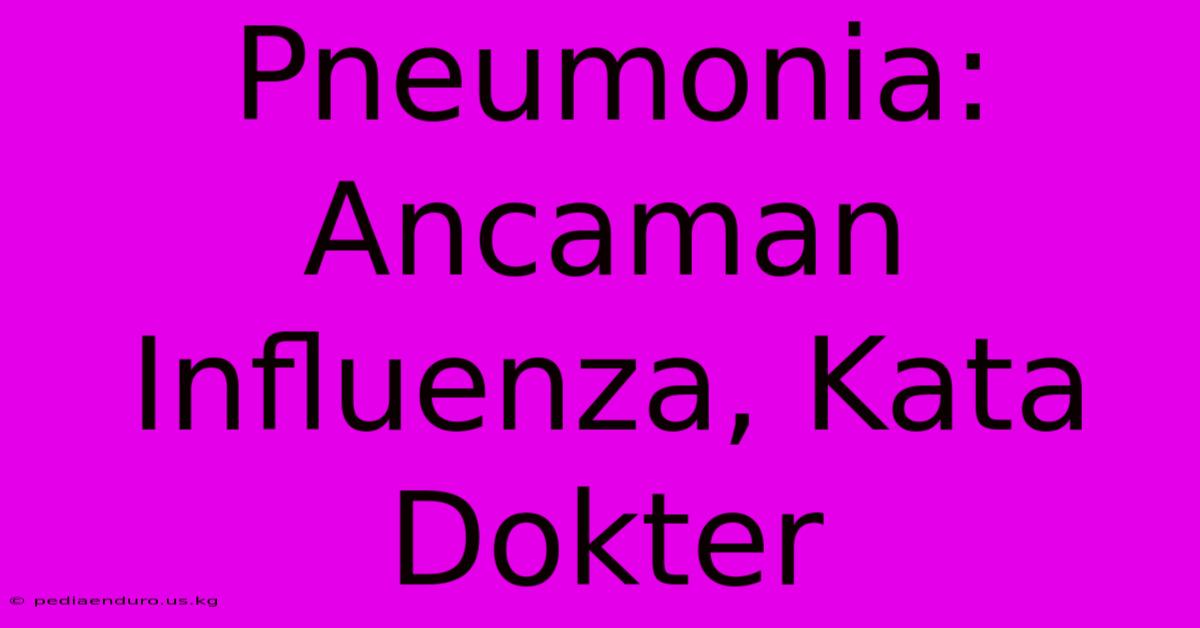 Pneumonia: Ancaman Influenza, Kata Dokter