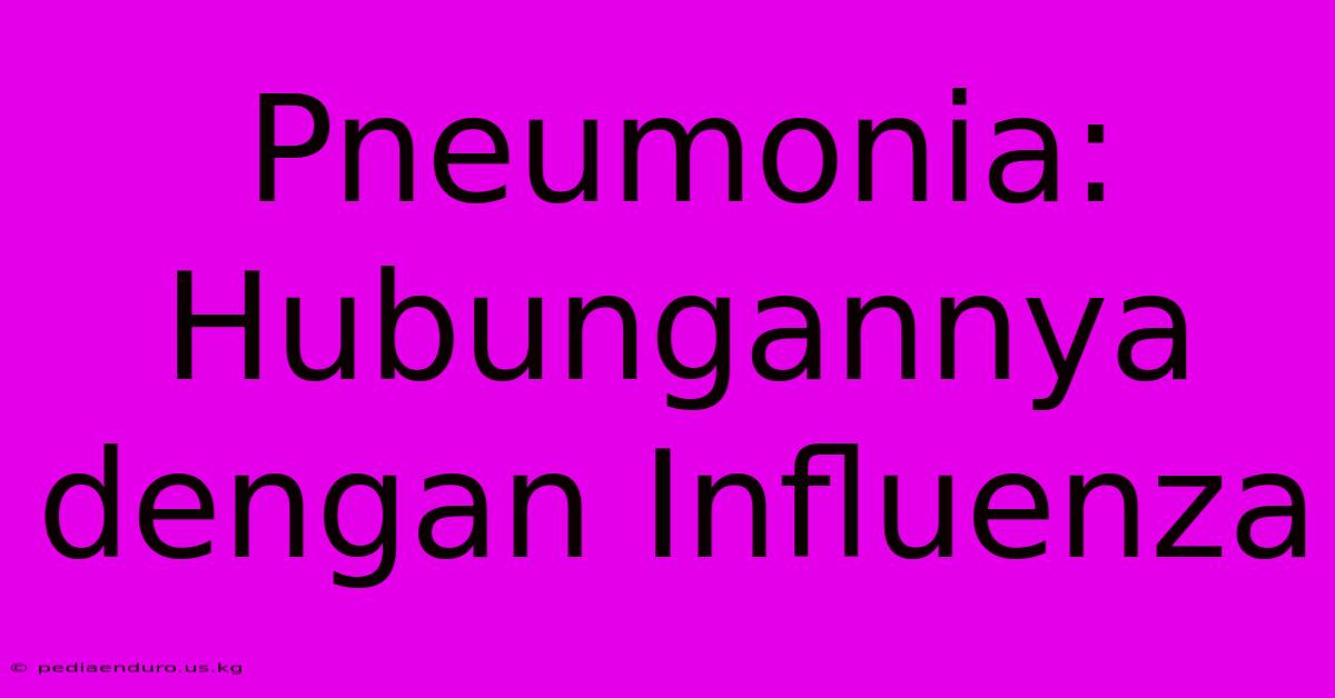 Pneumonia: Hubungannya Dengan Influenza