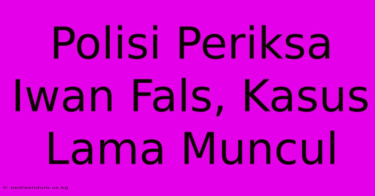 Polisi Periksa Iwan Fals, Kasus Lama Muncul