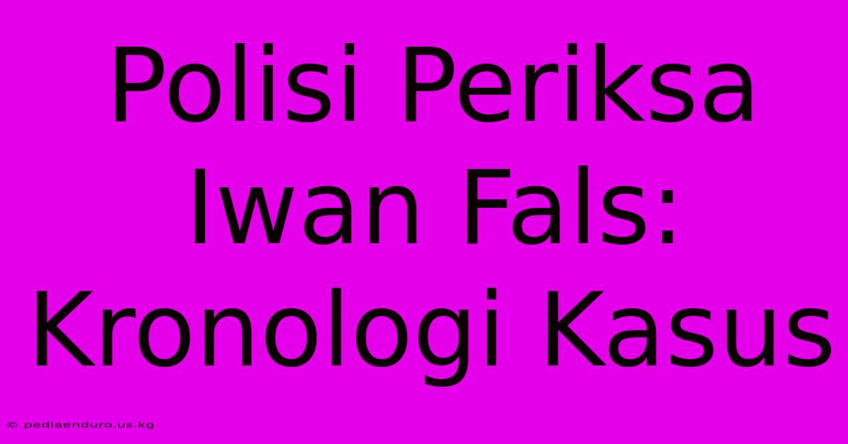 Polisi Periksa Iwan Fals: Kronologi Kasus