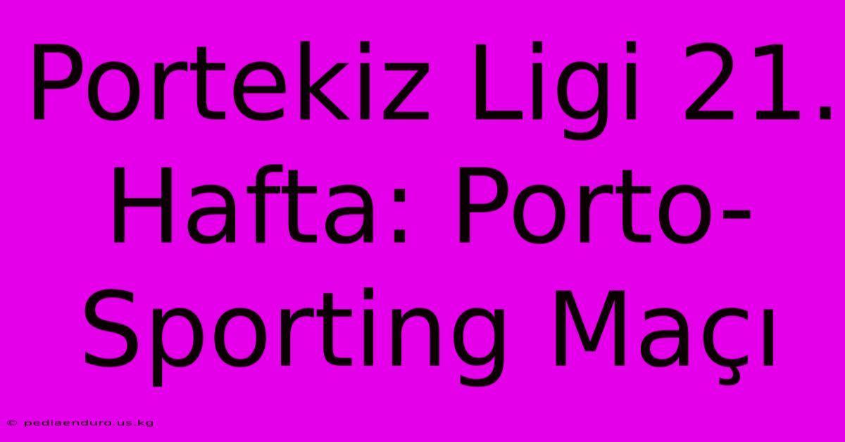 Portekiz Ligi 21. Hafta: Porto-Sporting Maçı