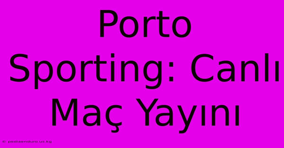 Porto Sporting: Canlı Maç Yayını