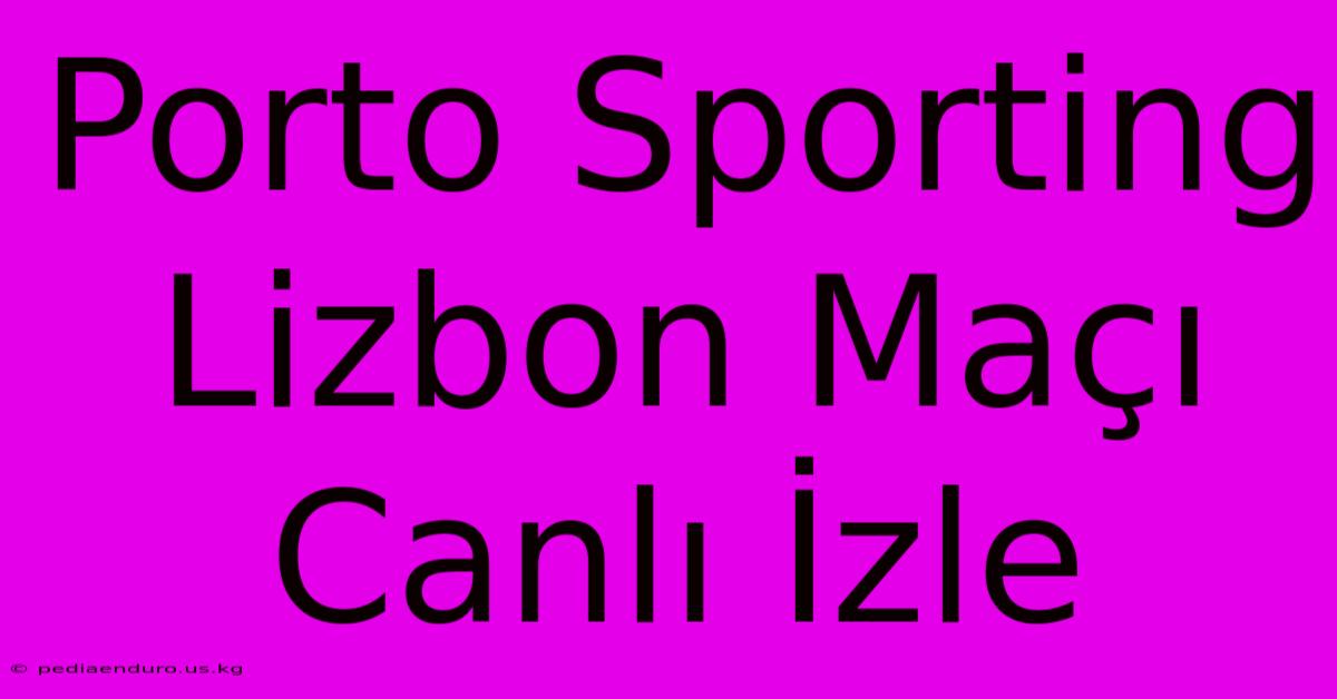 Porto Sporting Lizbon Maçı Canlı İzle