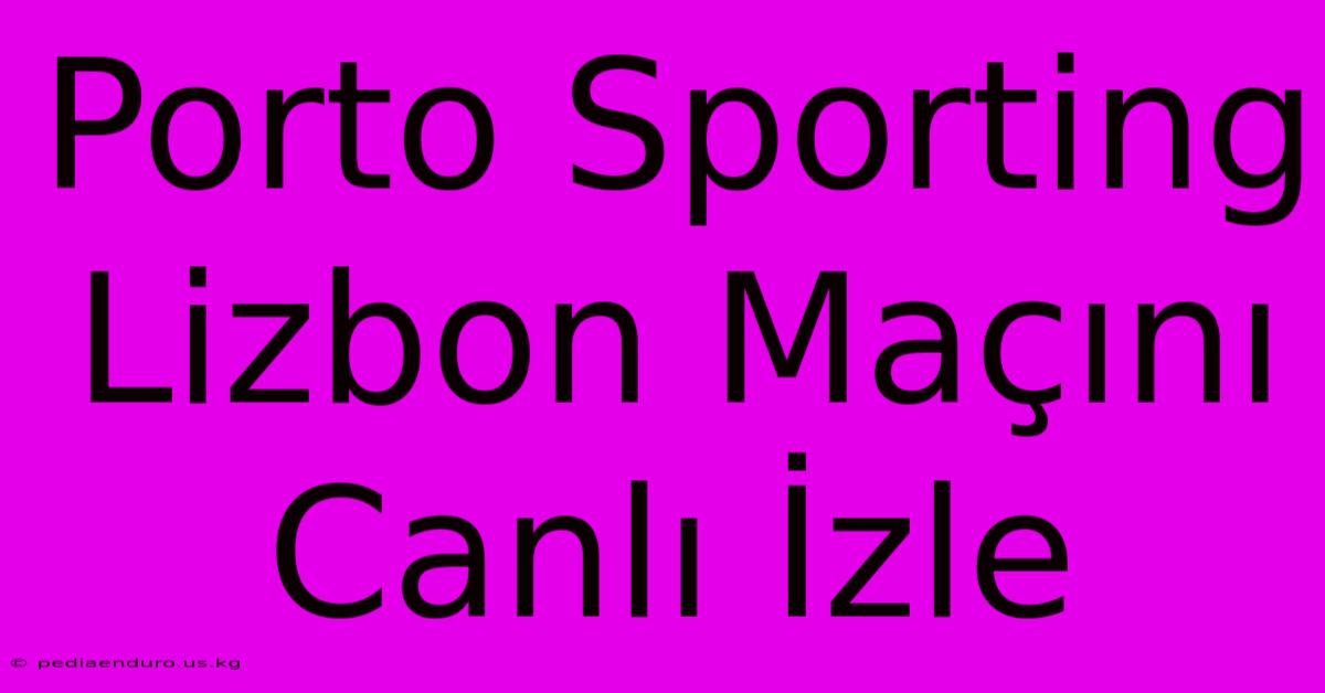 Porto Sporting Lizbon Maçını Canlı İzle