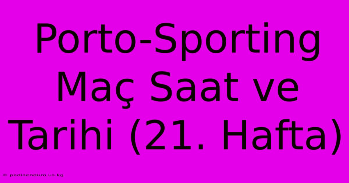 Porto-Sporting Maç Saat Ve Tarihi (21. Hafta)