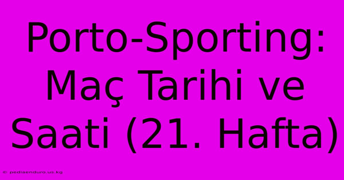 Porto-Sporting: Maç Tarihi Ve Saati (21. Hafta)