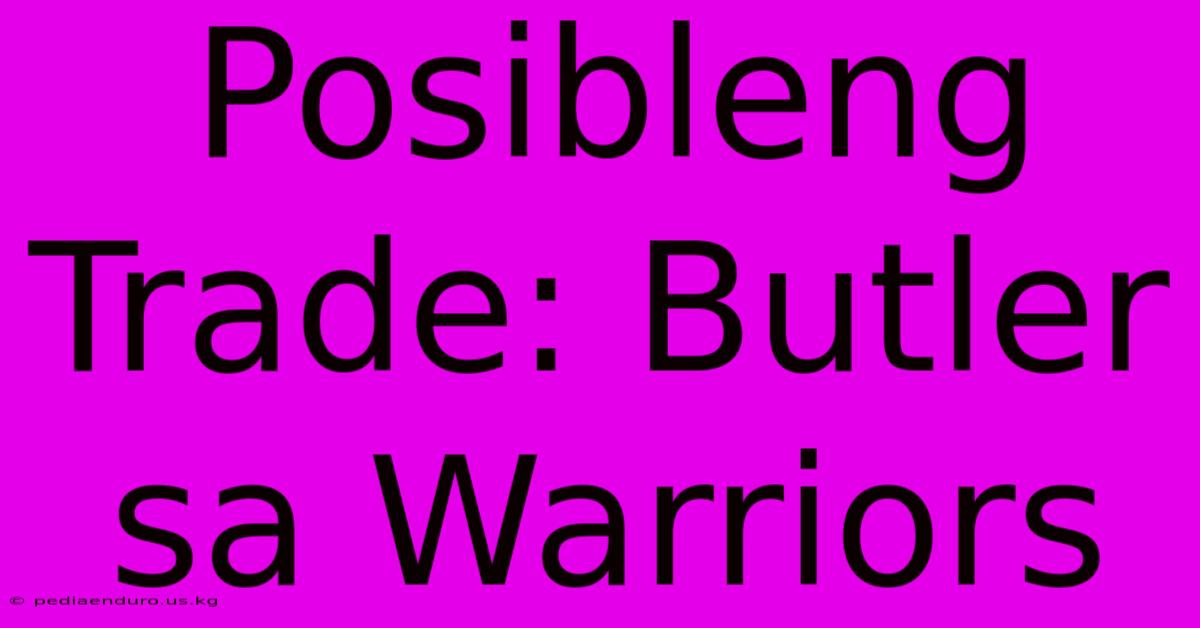 Posibleng Trade: Butler Sa Warriors