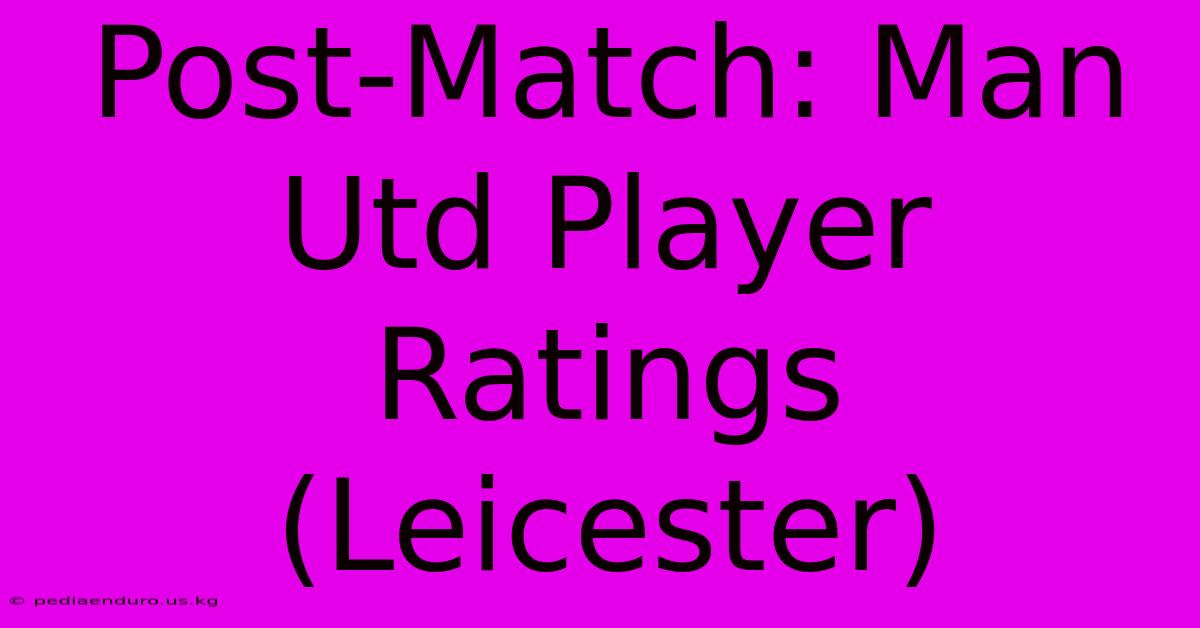 Post-Match: Man Utd Player Ratings (Leicester)