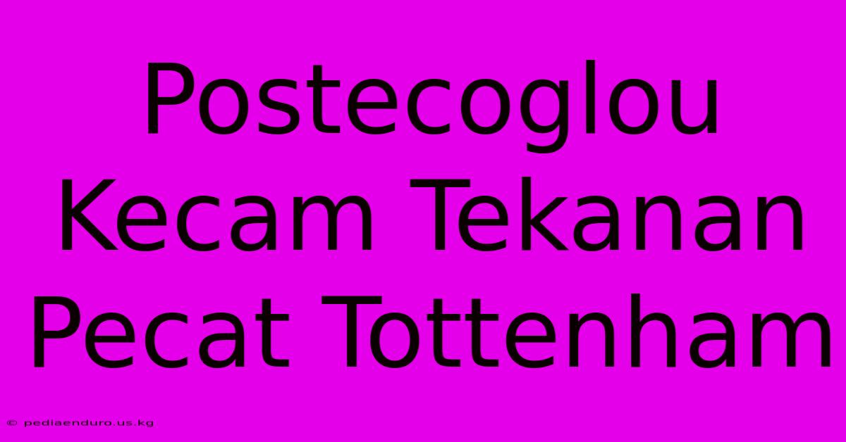 Postecoglou Kecam Tekanan Pecat Tottenham