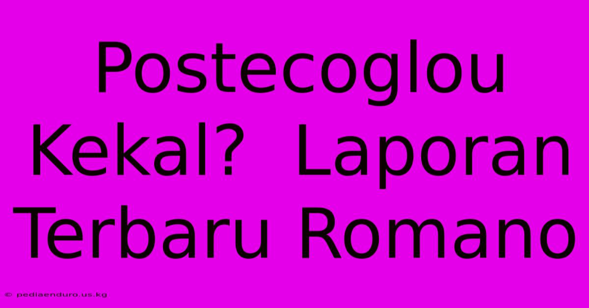 Postecoglou Kekal?  Laporan Terbaru Romano