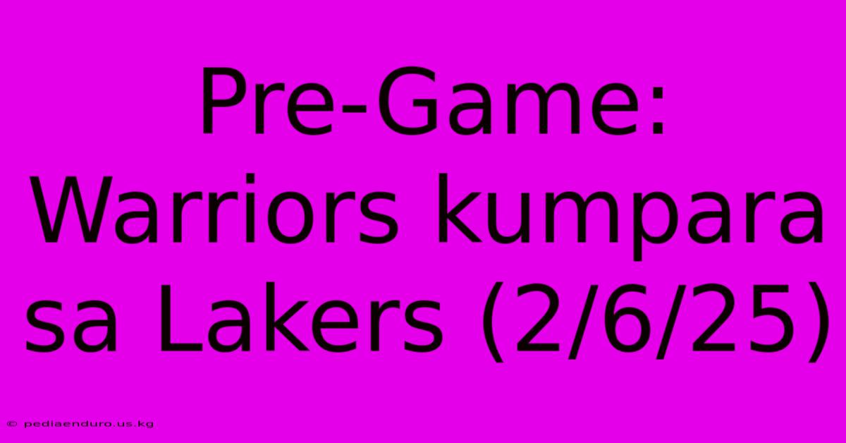 Pre-Game: Warriors Kumpara Sa Lakers (2/6/25)