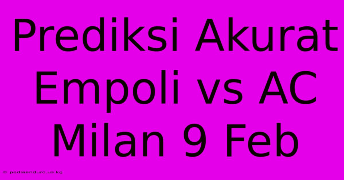 Prediksi Akurat Empoli Vs AC Milan 9 Feb