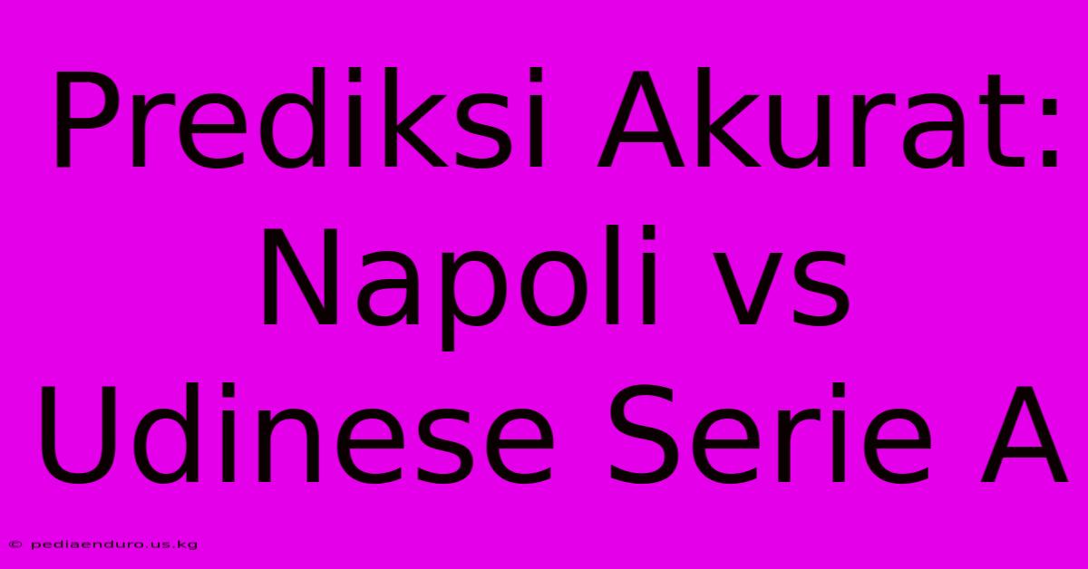 Prediksi Akurat: Napoli Vs Udinese Serie A