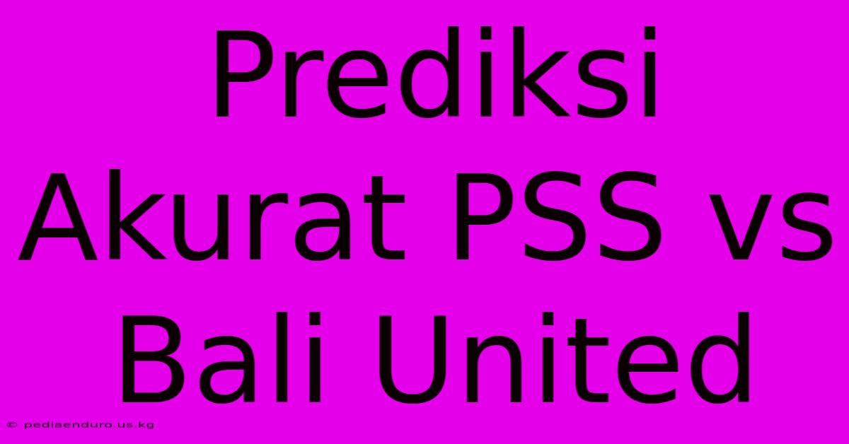 Prediksi Akurat PSS Vs Bali United