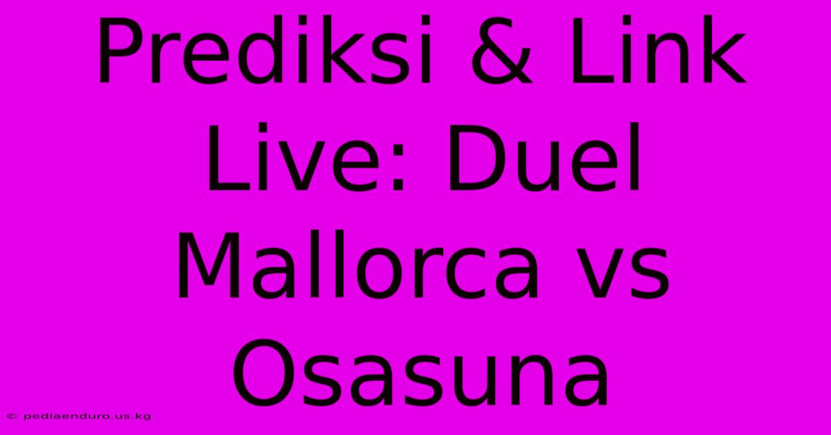 Prediksi & Link Live: Duel Mallorca Vs Osasuna