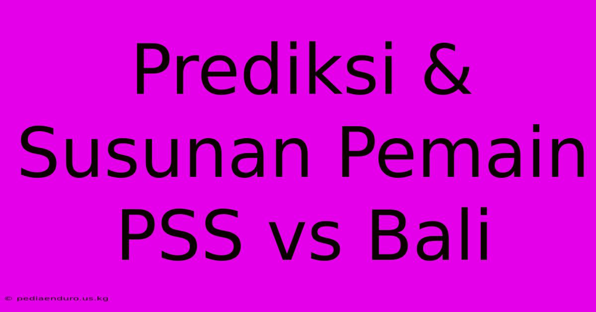 Prediksi & Susunan Pemain PSS Vs Bali