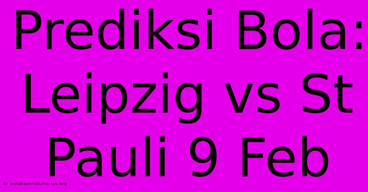 Prediksi Bola: Leipzig Vs St Pauli 9 Feb