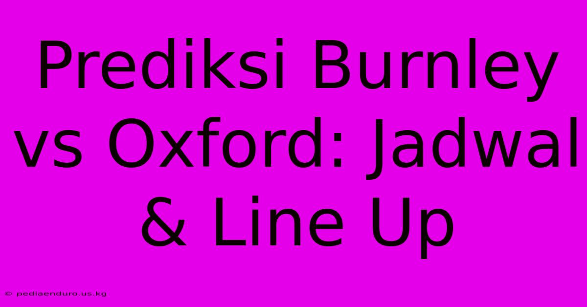 Prediksi Burnley Vs Oxford: Jadwal & Line Up