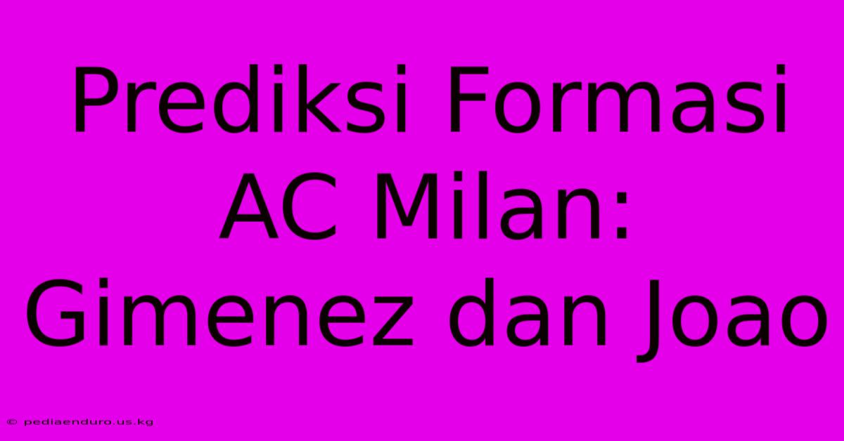 Prediksi Formasi AC Milan: Gimenez Dan Joao