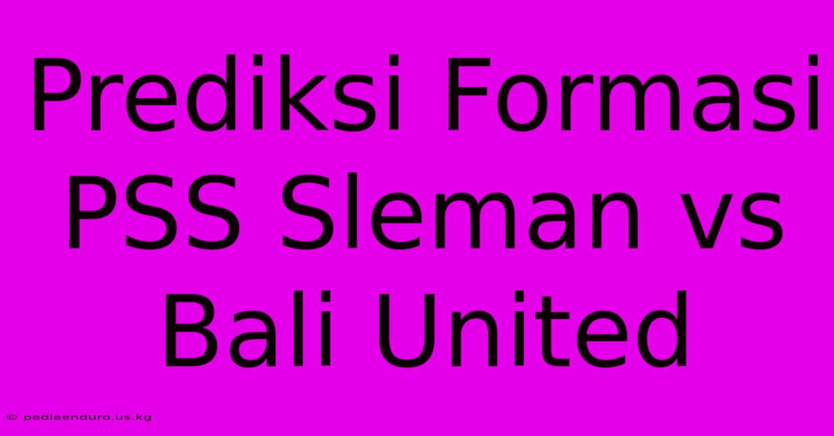 Prediksi Formasi PSS Sleman Vs Bali United