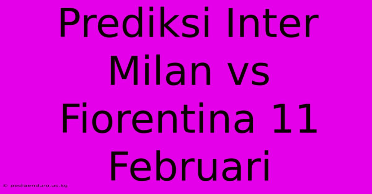 Prediksi Inter Milan Vs Fiorentina 11 Februari