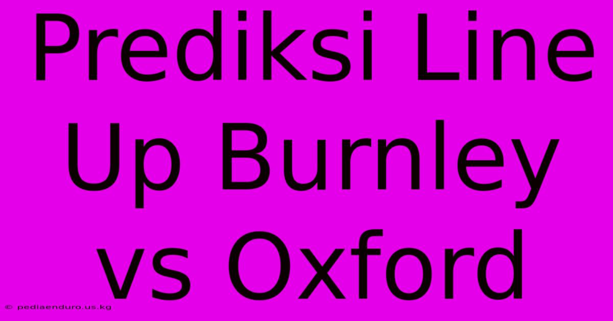 Prediksi Line Up Burnley Vs Oxford