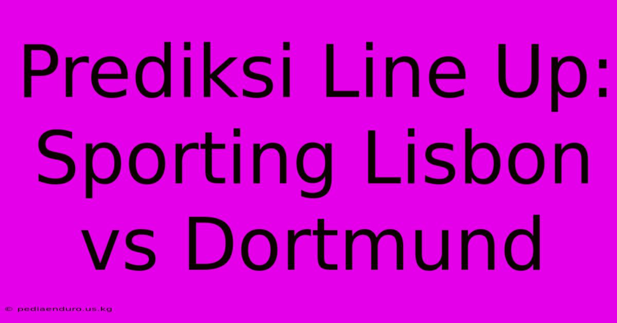 Prediksi Line Up: Sporting Lisbon Vs Dortmund