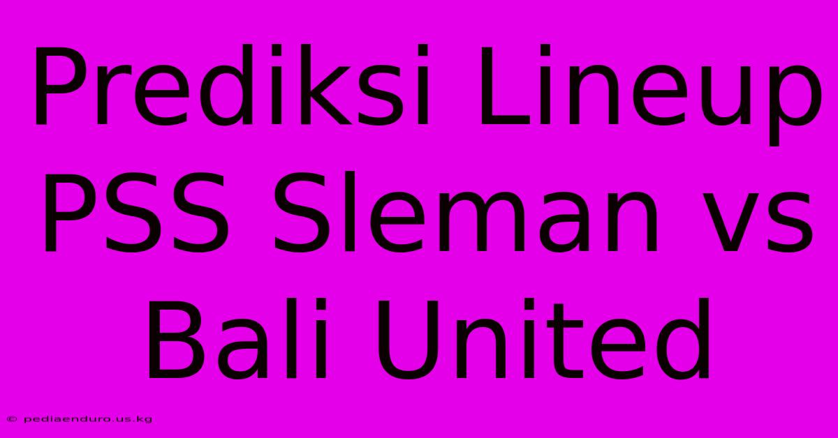 Prediksi Lineup PSS Sleman Vs Bali United