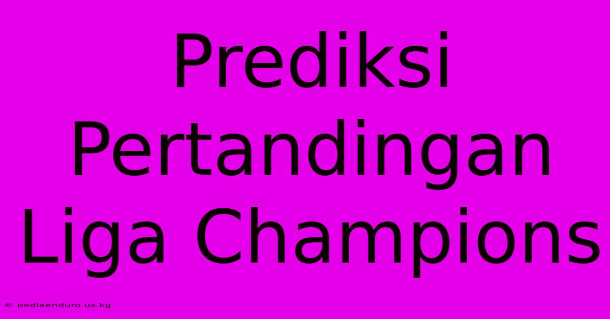 Prediksi Pertandingan Liga Champions