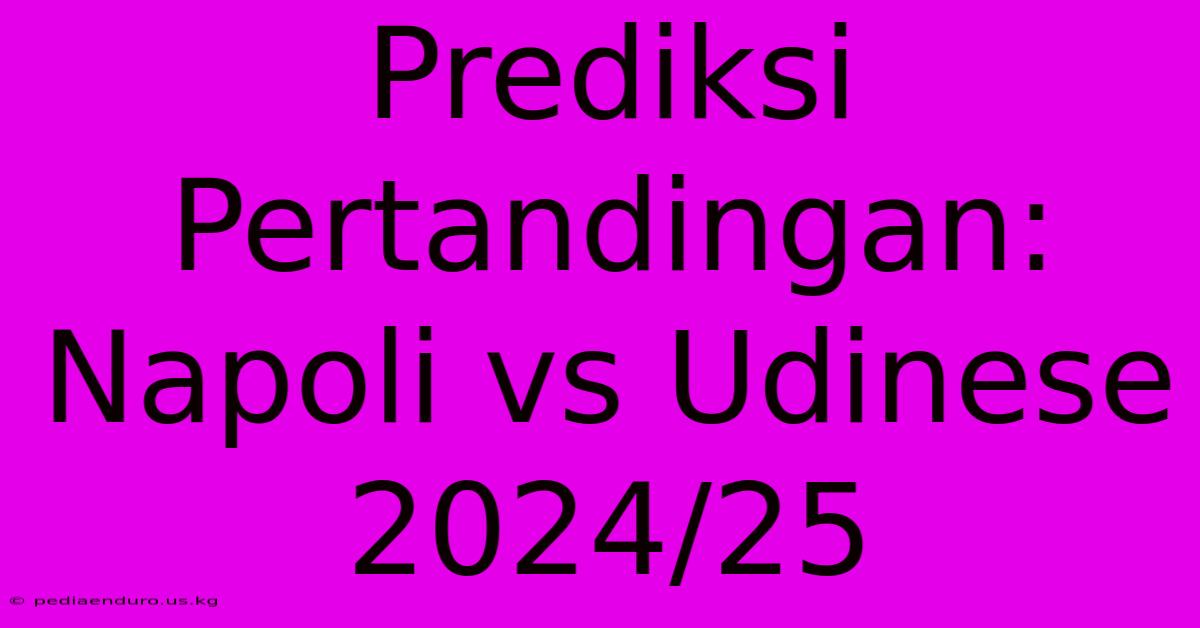 Prediksi Pertandingan: Napoli Vs Udinese 2024/25