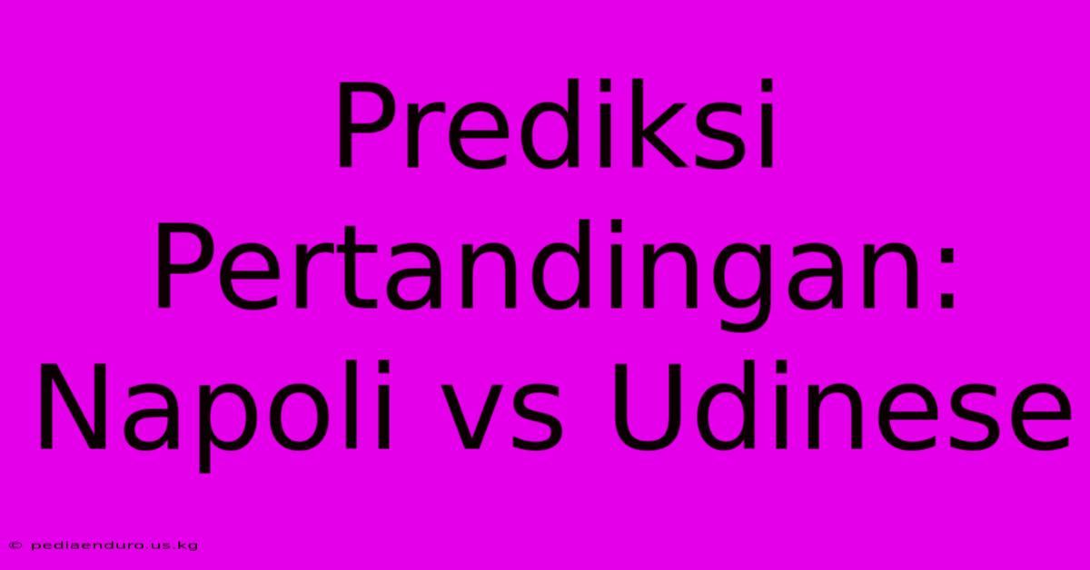 Prediksi Pertandingan: Napoli Vs Udinese