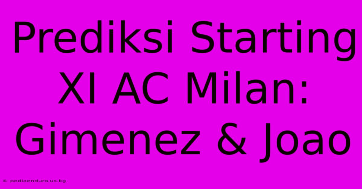 Prediksi Starting XI AC Milan: Gimenez & Joao