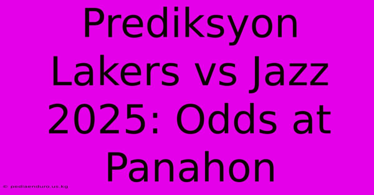 Prediksyon Lakers Vs Jazz 2025: Odds At Panahon