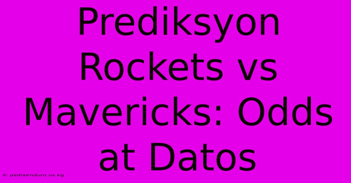 Prediksyon Rockets Vs Mavericks: Odds At Datos