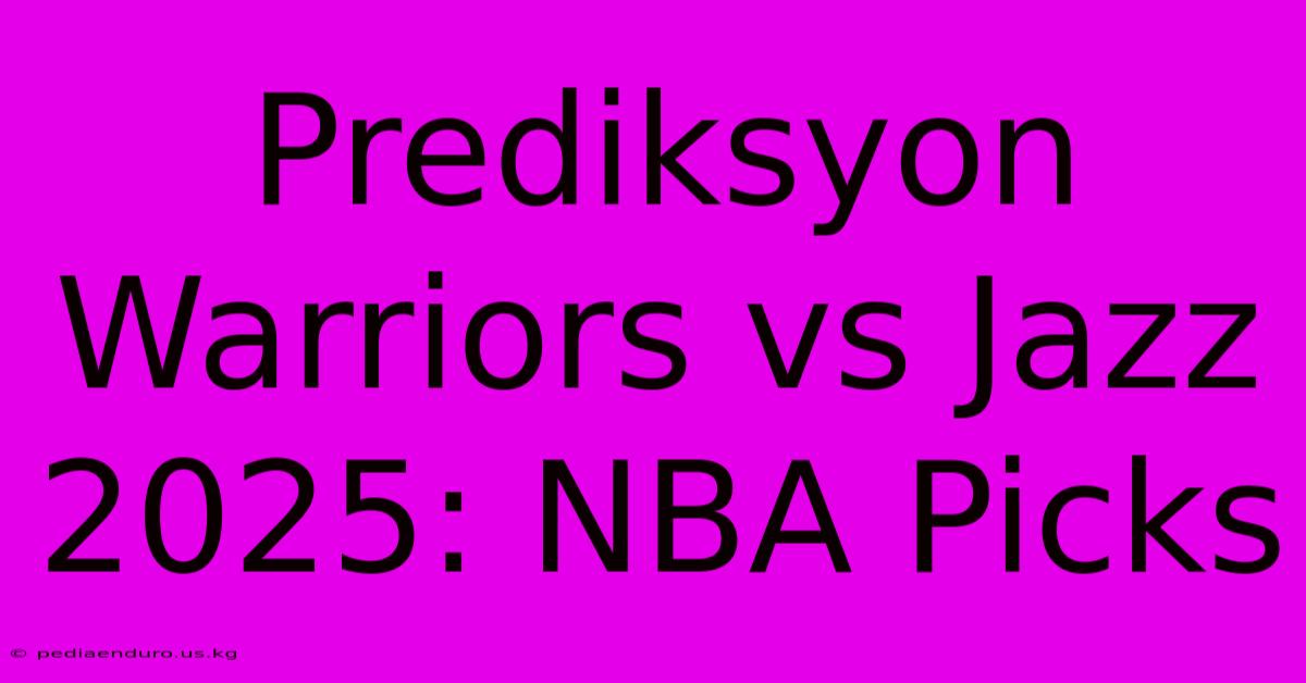 Prediksyon Warriors Vs Jazz 2025: NBA Picks