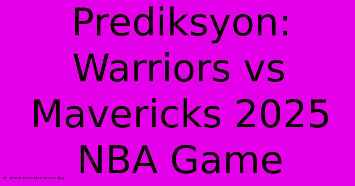 Prediksyon: Warriors Vs Mavericks 2025 NBA Game