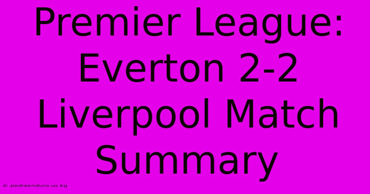 Premier League: Everton 2-2 Liverpool Match Summary