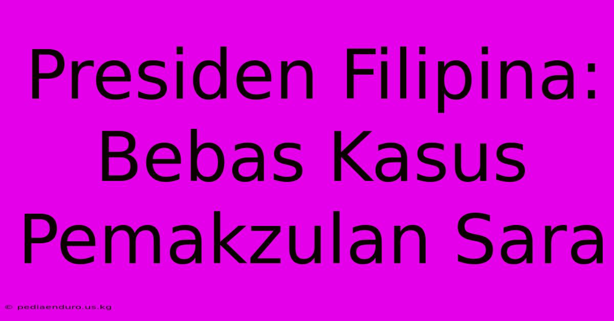 Presiden Filipina: Bebas Kasus Pemakzulan Sara