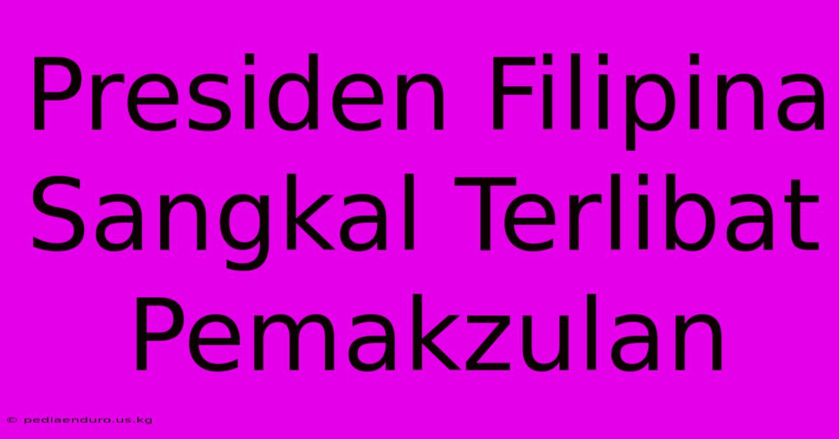 Presiden Filipina Sangkal Terlibat Pemakzulan