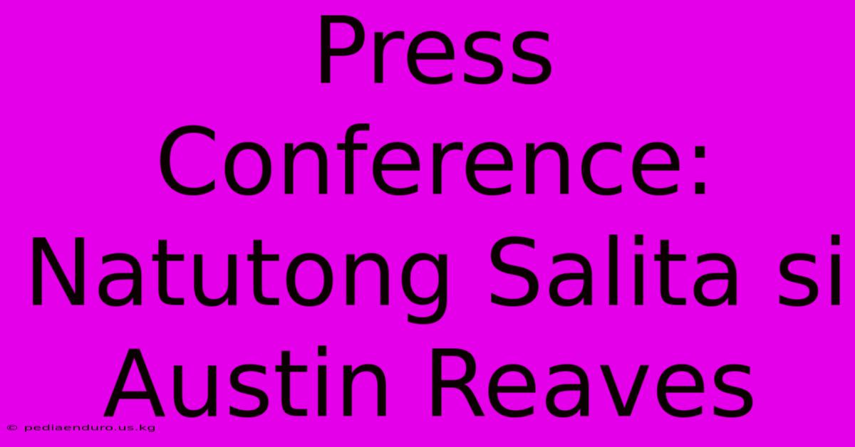 Press Conference: Natutong Salita Si Austin Reaves